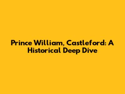 Prince William, Castleford: A Historical Deep Dive