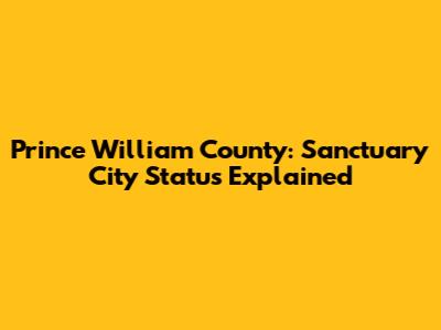 Prince William County: Sanctuary City Status Explained