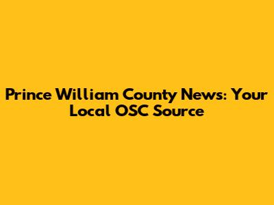Prince William County News: Your Local OSC Source