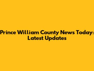 Prince William County News Today: Latest Updates