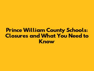 Prince William County Schools: Closures and What You Need to Know