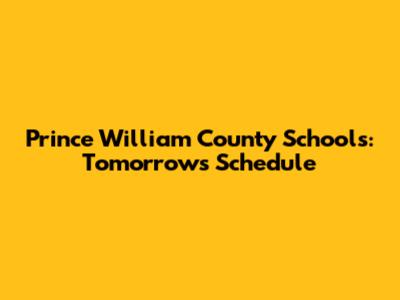 Prince William County Schools: Tomorrow's Schedule