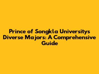 Prince of Songkla University's Diverse Majors: A Comprehensive Guide
