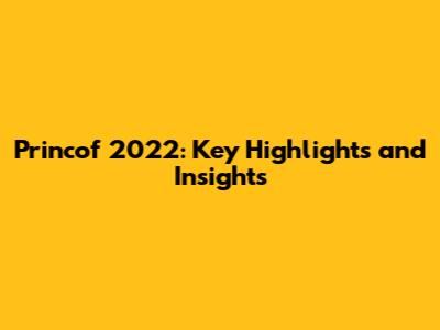Princof 2022: Key Highlights and Insights