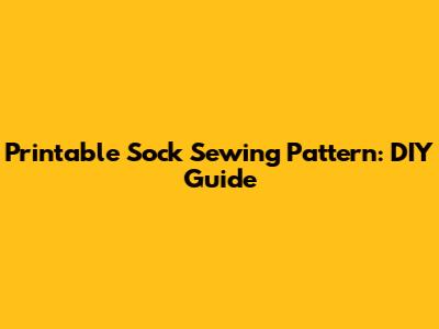 Printable Sock Sewing Pattern: DIY Guide