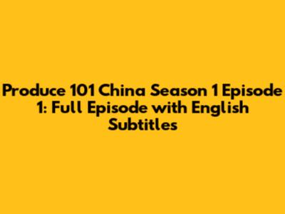 Produce 101 China Season 1 Episode 1: Full Episode with English Subtitles
