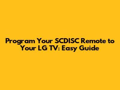 Program Your SCDISC Remote to Your LG TV: Easy Guide
