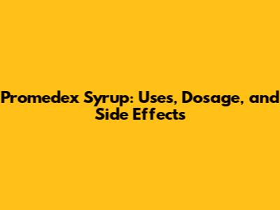 Promedex Syrup: Uses, Dosage, and Side Effects