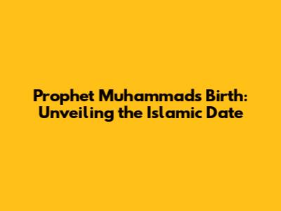 Prophet Muhammad's Birth: Unveiling the Islamic Date