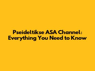 Pseideltikse ASA Channel: Everything You Need to Know