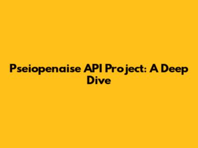 Pseiopenaise API Project: A Deep Dive