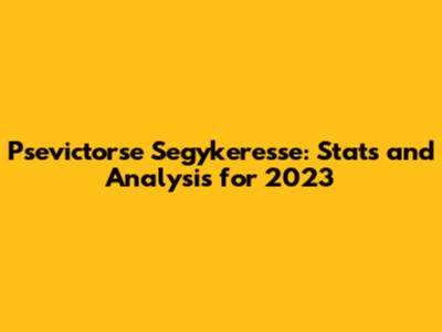 Psevictorse Segykeresse: Stats and Analysis for 2023