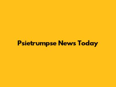 Psietrumpse News Today
