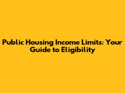 Public Housing Income Limits: Your Guide to Eligibility