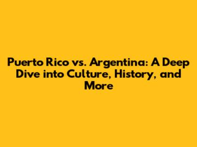 Puerto Rico vs. Argentina: A Deep Dive into Culture, History, and More