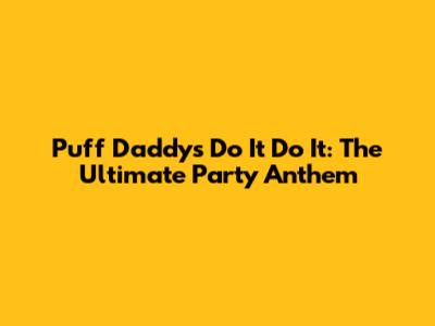 Puff Daddy's "Do It Do It": The Ultimate Party Anthem