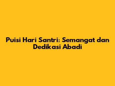 Puisi Hari Santri: Semangat dan Dedikasi Abadi