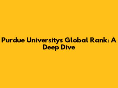 Purdue University's Global Rank: A Deep Dive