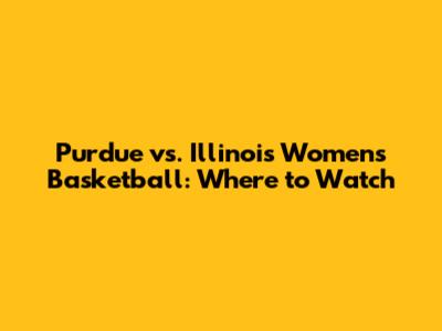 Purdue vs. Illinois Women's Basketball: Where to Watch