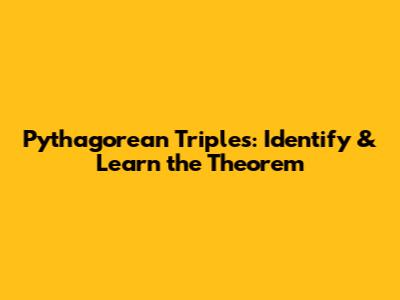 Pythagorean Triples: Identify & Learn the Theorem
