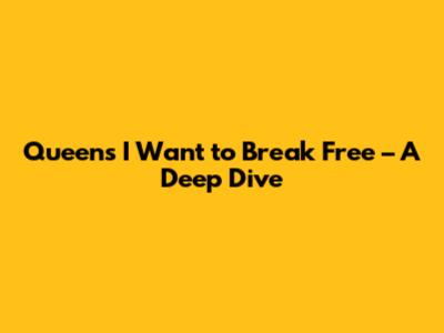 Queen's 'I Want to Break Free' – A Deep Dive