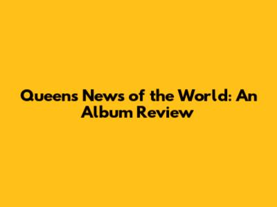Queen's News of the World: An Album Review