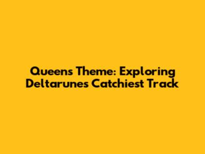 Queen's Theme: Exploring Deltarune's Catchiest Track