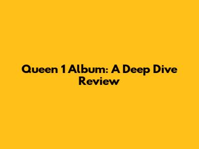 Queen 1 Album: A Deep Dive Review