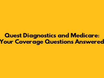 Quest Diagnostics and Medicare: Your Coverage Questions Answered