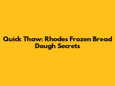 Quick Thaw: Rhodes Frozen Bread Dough Secrets