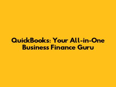 QuickBooks: Your All-in-One Business Finance Guru