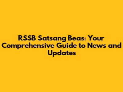RSSB Satsang Beas: Your Comprehensive Guide to News and Updates