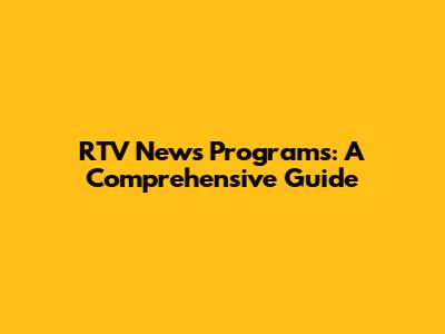 RTV News Programs: A Comprehensive Guide