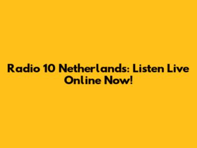 Radio 10 Netherlands: Listen Live Online Now!