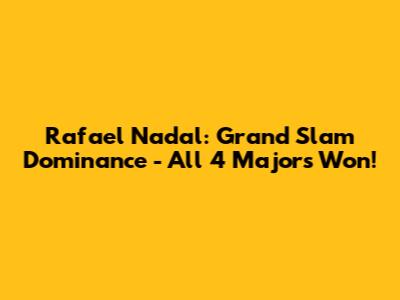 Rafael Nadal: Grand Slam Dominance - All 4 Majors Won!