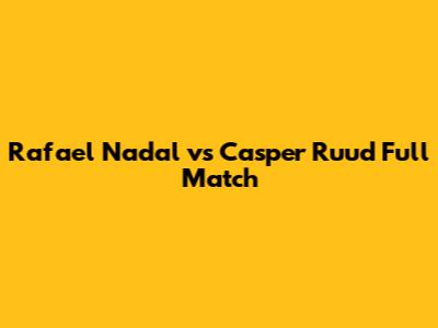 Rafael Nadal vs Casper Ruud Full Match