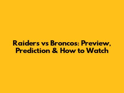 Raiders vs Broncos: Preview, Prediction & How to Watch