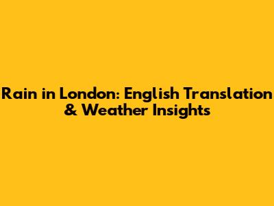 Rain in London: English Translation & Weather Insights