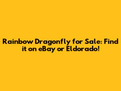 Rainbow Dragonfly for Sale: Find it on eBay or Eldorado!