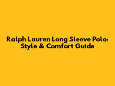 Ralph Lauren Long Sleeve Polo: Style & Comfort Guide