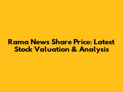 Rama News Share Price: Latest Stock Valuation & Analysis