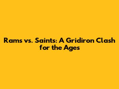 Rams vs. Saints: A Gridiron Clash for the Ages
