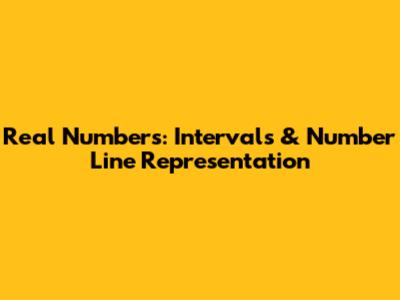 Real Numbers: Intervals & Number Line Representation