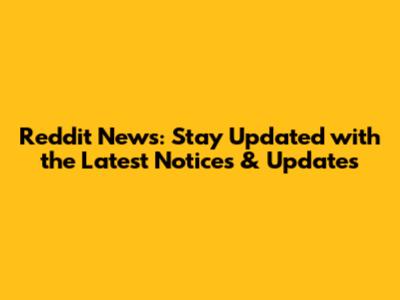 Reddit News: Stay Updated with the Latest Notices & Updates