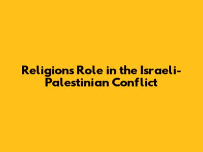Religion's Role in the Israeli-Palestinian Conflict