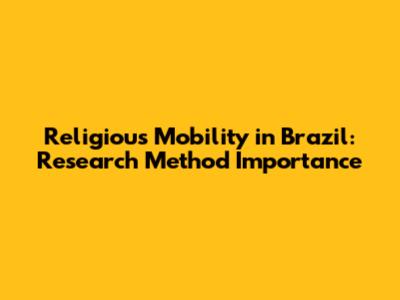 Religious Mobility in Brazil: Research Method Importance