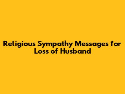 Religious Sympathy Messages for Loss of Husband