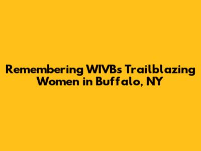 Remembering WIVB's Trailblazing Women in Buffalo, NY