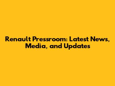 Renault Pressroom: Latest News, Media, and Updates