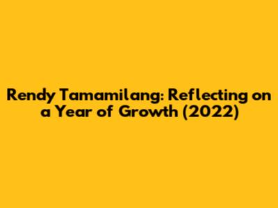 Rendy Tamamilang: Reflecting on a Year of Growth (2022)